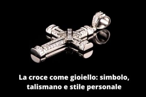 La croce come gioiello: simbolo, talismano e stile personale
